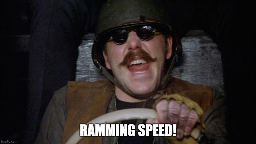 Ramming speed | RAMMING SPEED! | image tagged in ramming speed | made w/ Imgflip meme maker Ramming speed | RAMMING SPEED! | image tagged in ramming speed | made w/ Imgflip meme maker